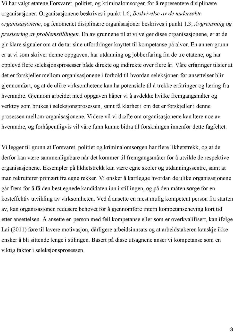 En av grunnene til at vi velger disse organisasjonene, er at de gir klare signaler om at de tar sine utfordringer knyttet til kompetanse på alvor.