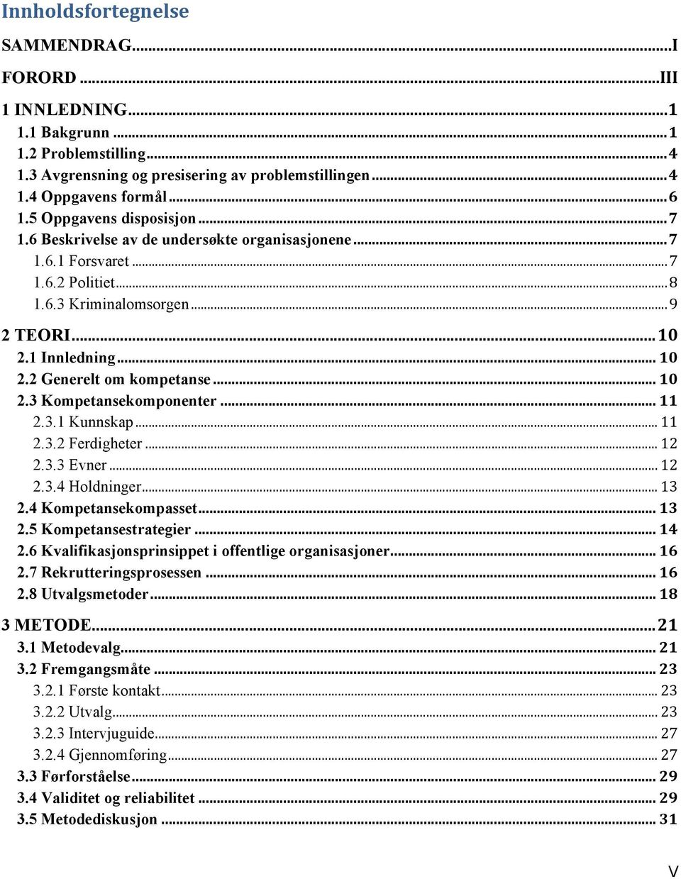 .. 10 2.3 Kompetansekomponenter... 11 2.3.1 Kunnskap... 11 2.3.2 Ferdigheter... 12 2.3.3 Evner... 12 2.3.4 Holdninger... 13 2.4 Kompetansekompasset... 13 2.5 Kompetansestrategier... 14 2.