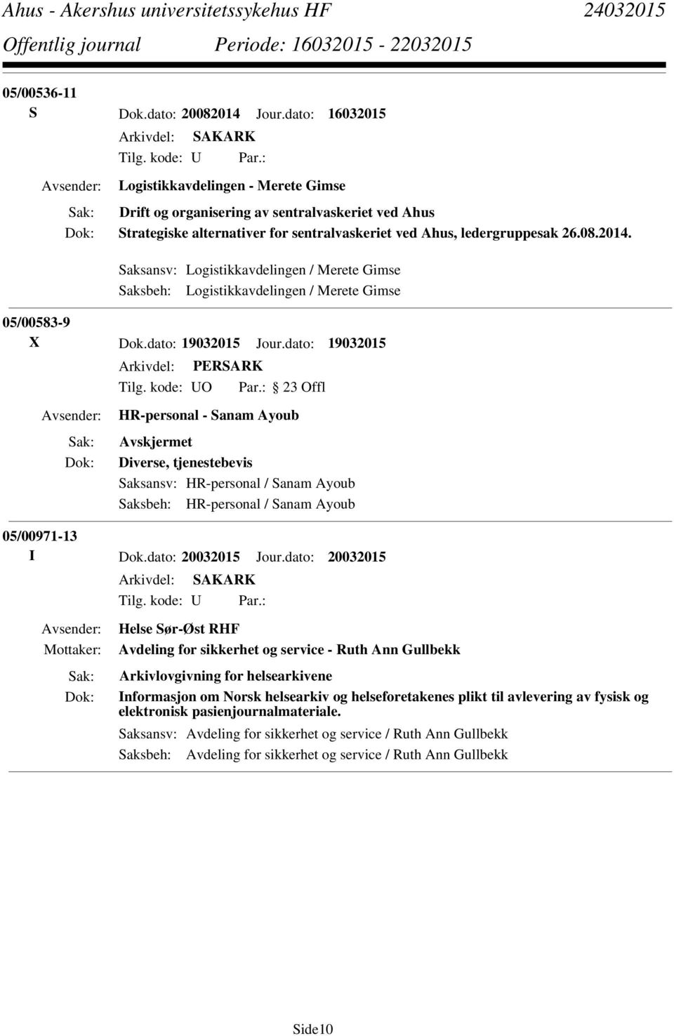 Saksansv: Logistikkavdelingen / Merete Gimse Saksbeh: Logistikkavdelingen / Merete Gimse 05/00583-9 X Dok.dato: 19032015 Jour.