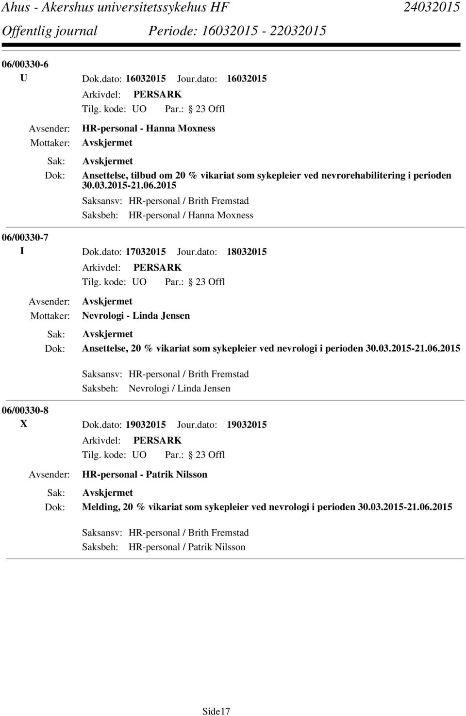 2015 Saksansv: HR-personal / Brith Fremstad Saksbeh: Nevrologi / Linda Jensen 06/00330-8 X Dok.dato: 19032015 Jour.