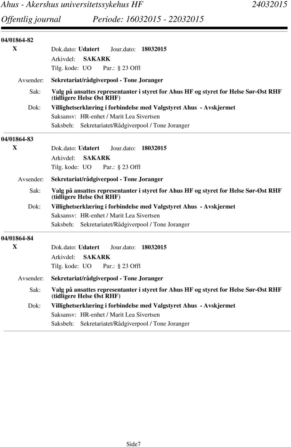 forbindelse med Valgstyret Ahus - Saksansv: HR-enhet / Marit Lea Sivertsen Saksbeh: Sekretariatet/Rådgiverpool / Tone Joranger 04/01864-83 X Dok.dato: Udatert Jour.