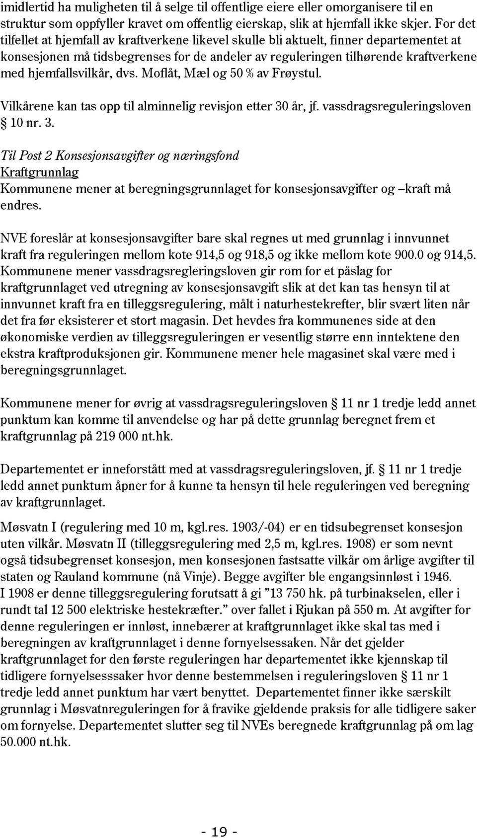 hjemfallsvilkår, dvs. Moflåt, Mæl og 50 % av Frøystul. Vilkårene kan tas opp til alminnelig revisjon etter 30