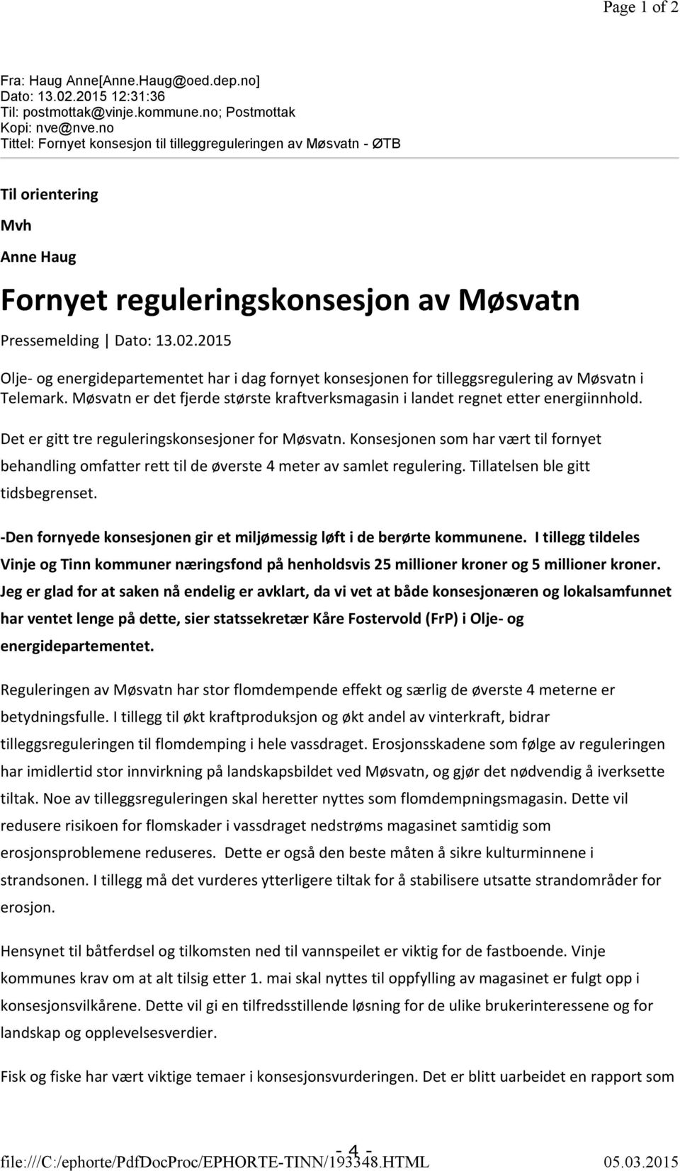 2015 Olje- og energidepartementet har i dag fornyet konsesjonen for tilleggsregulering av Møsvatn i Telemark. Møsvatn er det fjerde største kraftverksmagasin i landet regnet etter energiinnhold.