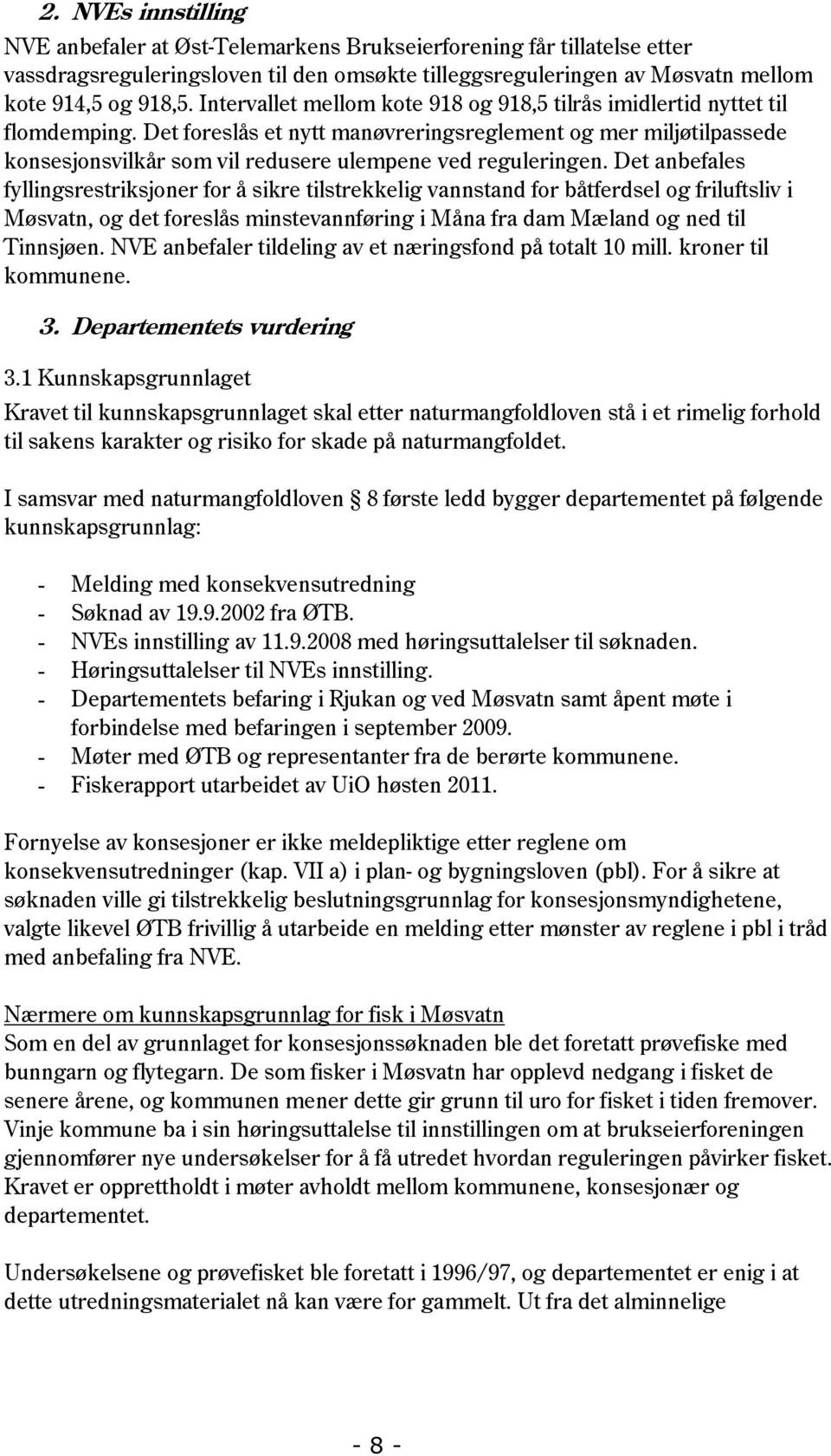 Det foreslås et nytt manøvreringsreglement og mer miljøtilpassede konsesjonsvilkår som vil redusere ulempene ved reguleringen.