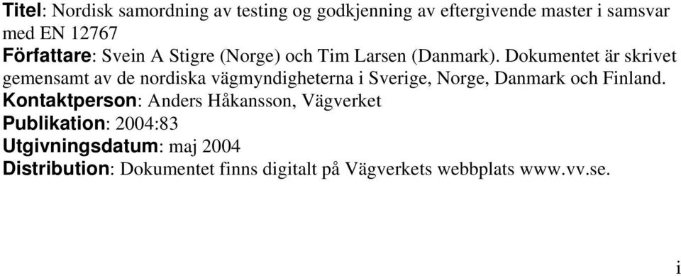 Dokumentet är skrivet gemensamt av de nordiska vägmyndigheterna i Sverige, Norge, Danmark och Finland.