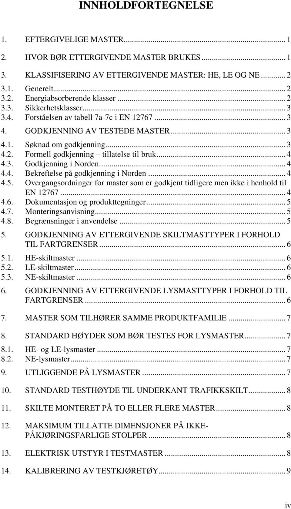 .. 4 4.3. Godkjenning i Norden... 4 4.4. Bekreftelse på godkjenning i Norden... 4 4.5. Overgangsordninger for master som er godkjent tidligere men ikke i henhold til EN 12767