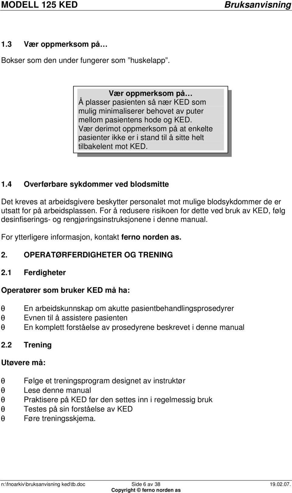 4 Overførbare sykdommer ved blodsmitte Det kreves at arbeidsgivere beskytter personalet mot mulige blodsykdommer de er utsatt for på arbeidsplassen.