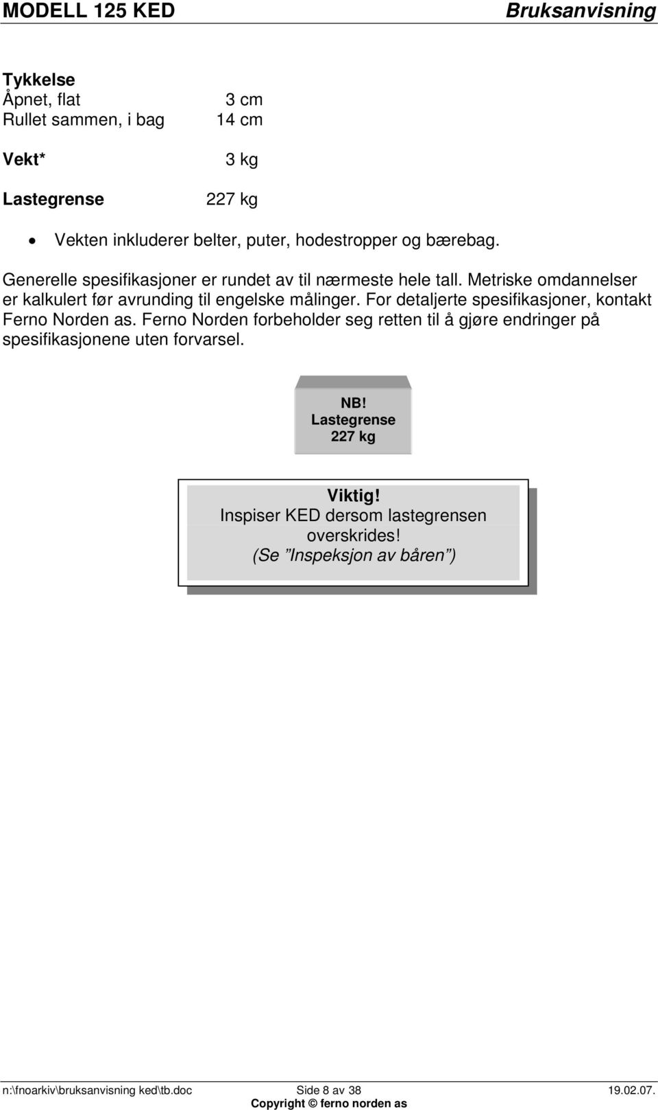 For detaljerte spesifikasjoner, kontakt Ferno Norden as.