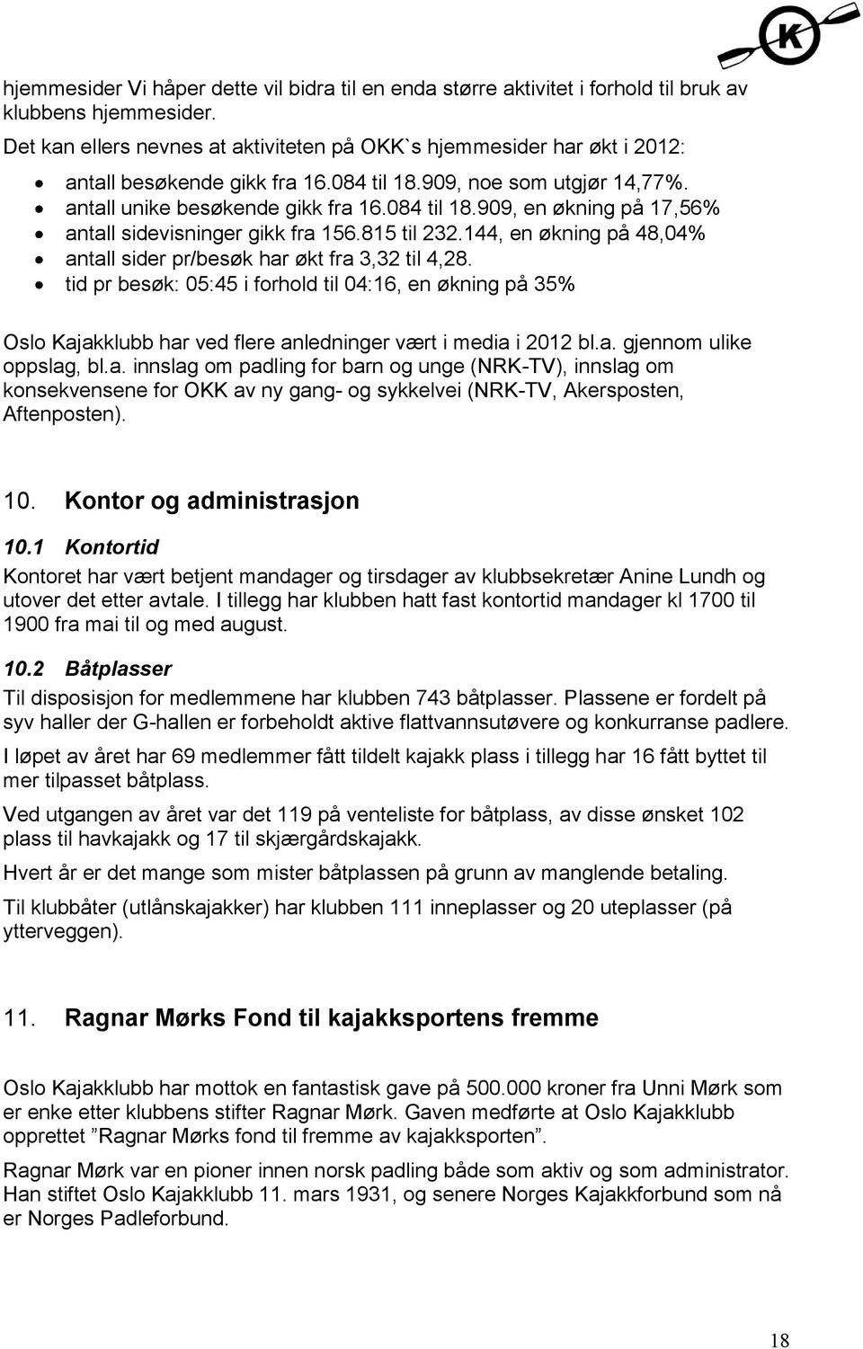 815 til 232.144, en økning på 48,04% antall sider pr/besøk har økt fra 3,32 til 4,28.