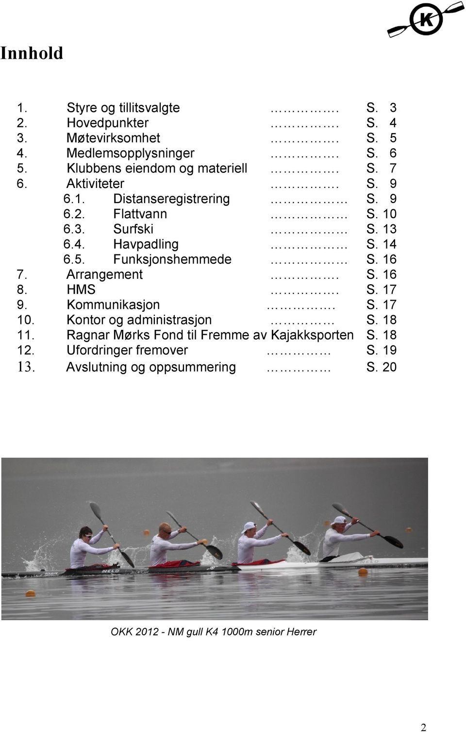 Havpadling S. 14 6.5. Funksjonshemmede S. 16 7. Arrangement. S. 16 8. HMS. S. 17 9. Kommunikasjon. S. 17 10. Kontor og administrasjon S.