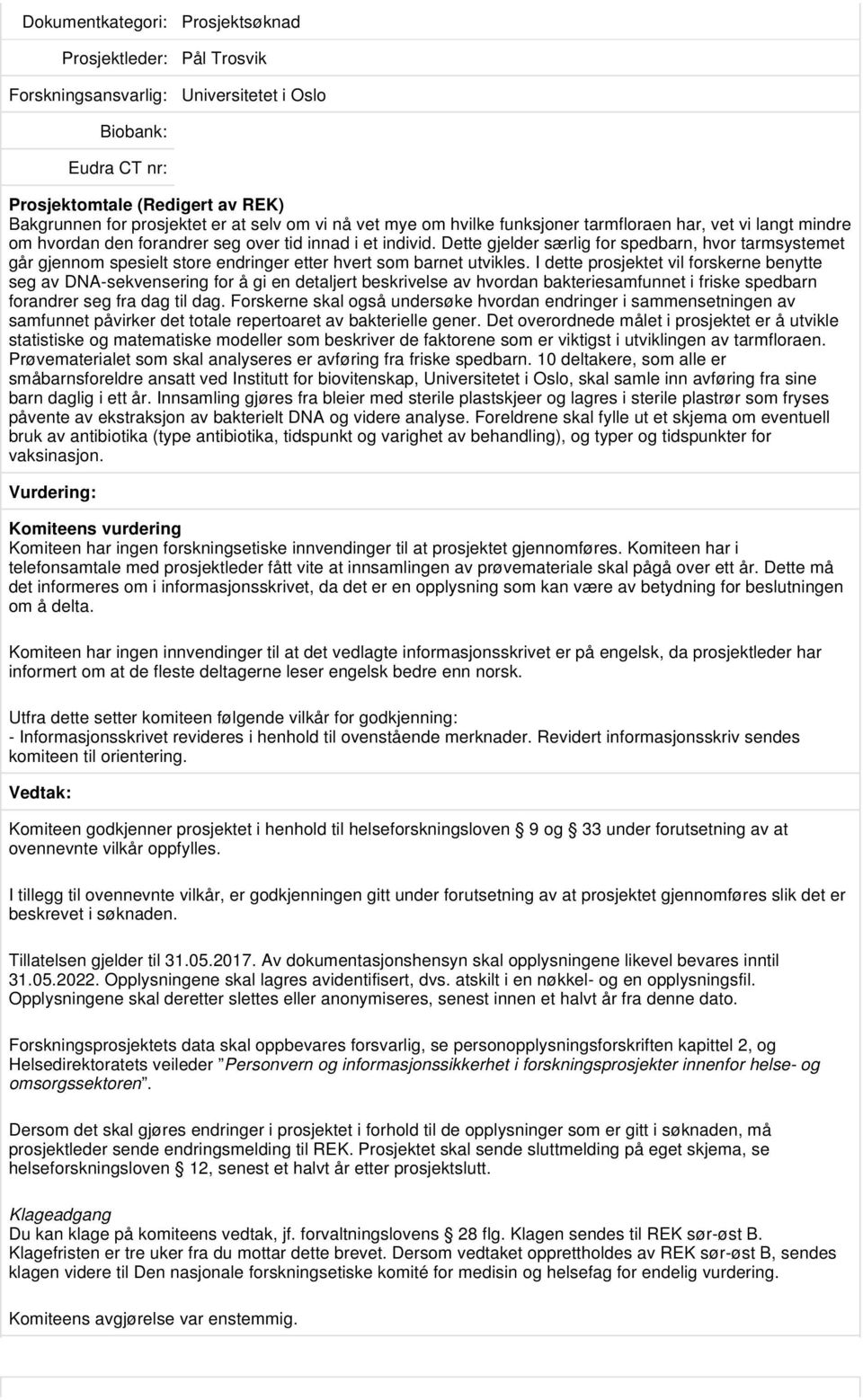 I dette prosjektet vil forskerne benytte seg av DNA-sekvensering for å gi en detaljert beskrivelse av hvordan bakteriesamfunnet i friske spedbarn forandrer seg fra dag til dag.