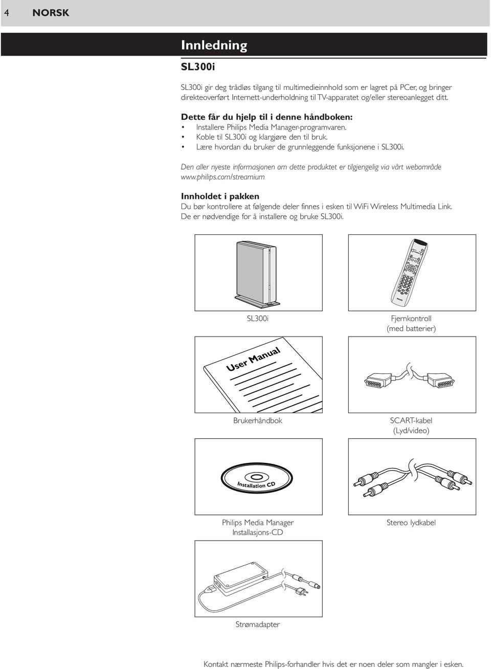 Den aller nyeste informasjonen om dette produktet er tilgjengelig via vårt webområde www.philips.