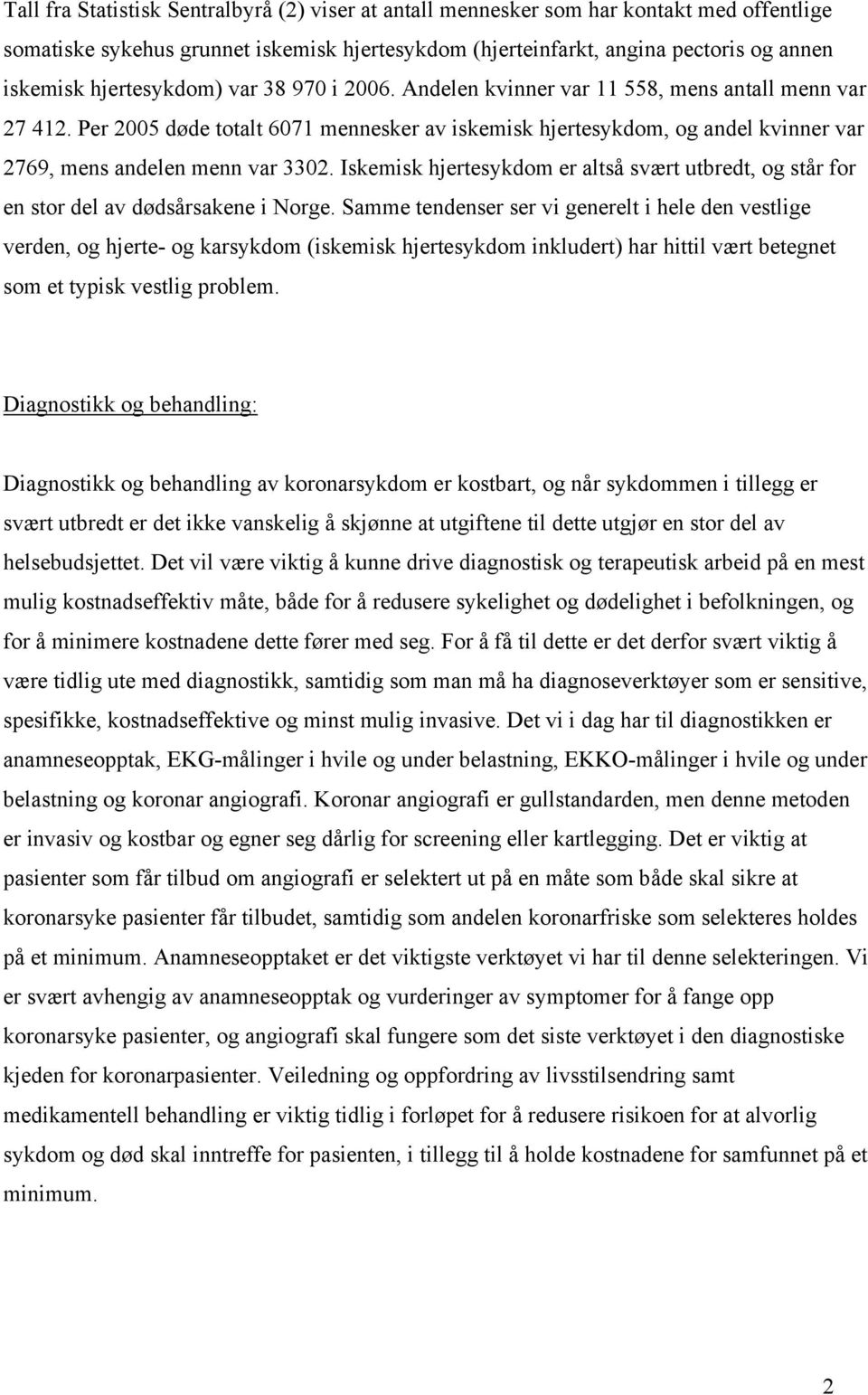 Per 2005 døde totalt 6071 mennesker av iskemisk hjertesykdom, og andel kvinner var 2769, mens andelen menn var 3302.