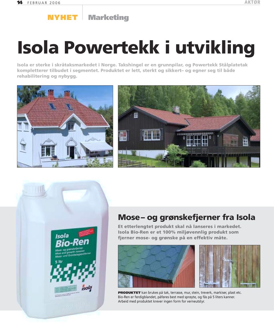 Produktet er lett, sterkt og sikkert og egner seg til både rehabilitering og nybygg. Mose og grønskefjerner fra Isola Et etterlengtet produkt skal nå lanseres i markedet.