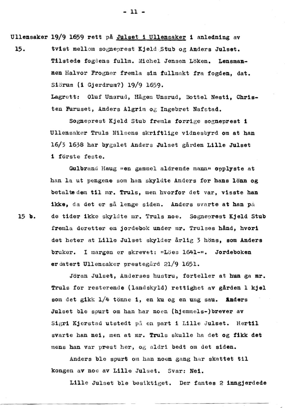 15 1». Sogneprest Kjeld Stub fremla forrige sogneprest 1 Ullensaker Truls Nilsens skriftlige v1dnesbyrd om at han 16/'5 1636 har bygslet Anders Julset gården Lille Julset 1 forsta feste.