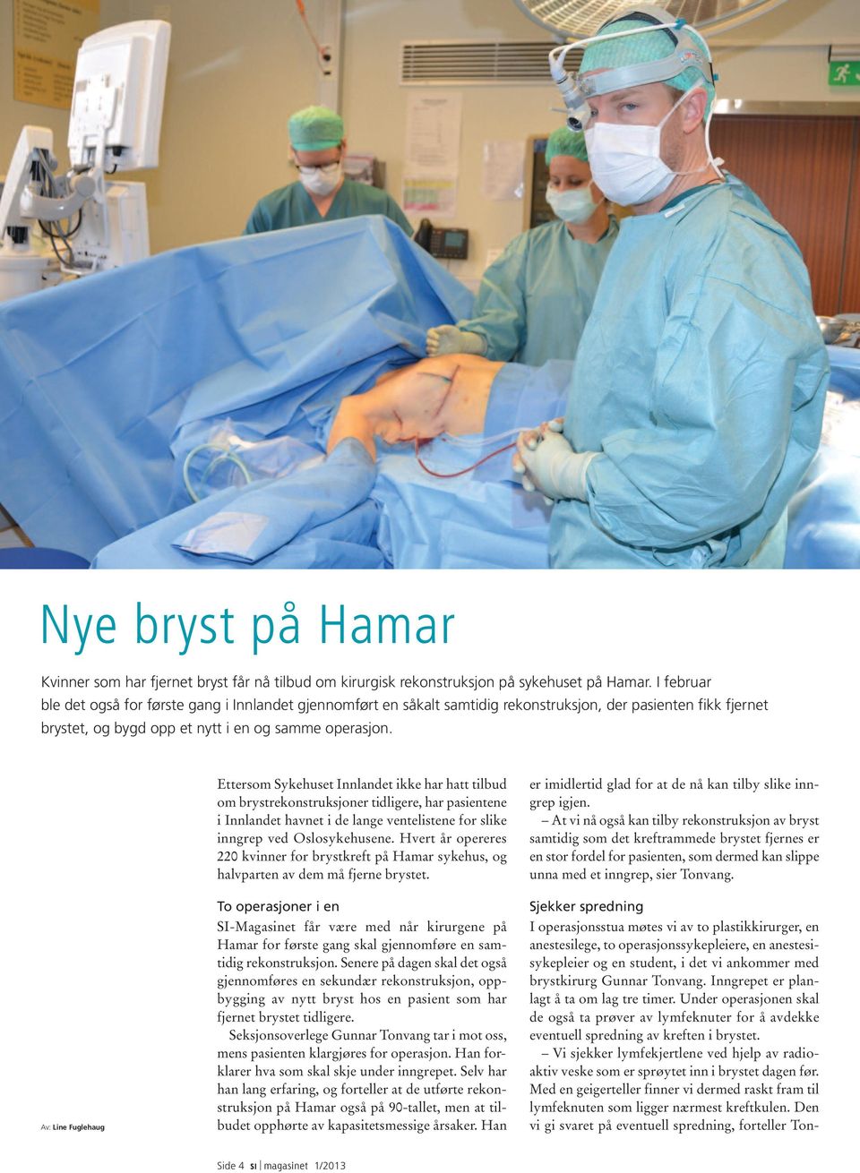 Ettersom Sykehuset Innlandet ikke har hatt tilbud om brystrekonstruksjoner tidligere, har pasientene i Innlandet havnet i de lange ventelistene for slike inngrep ved Oslosykehusene.