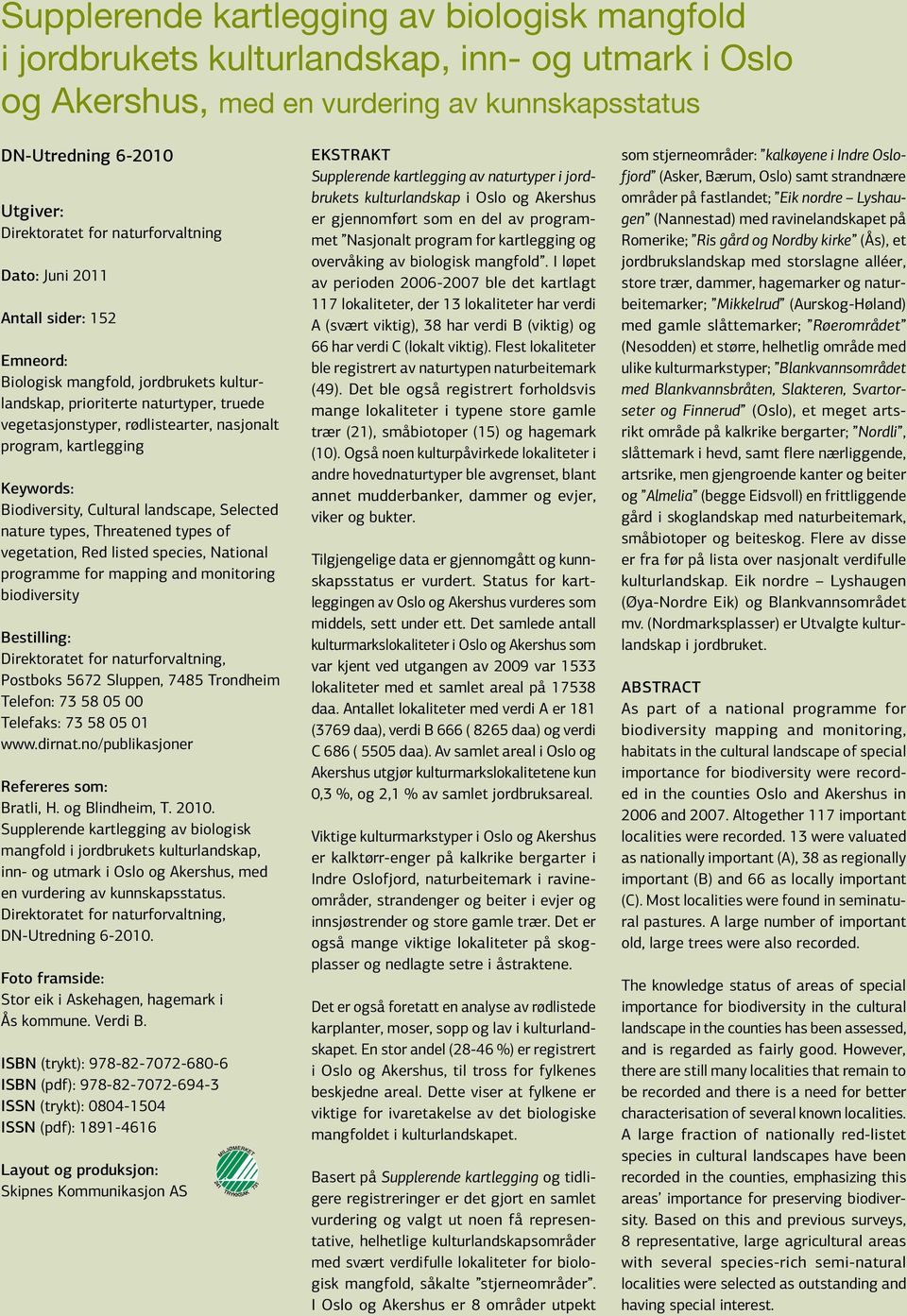 kartlegging Keywords: Biodiversity, Cultural landscape, Selected nature types, Threatened types of vegetation, Red listed species, National programme for mapping and monitoring biodiversity