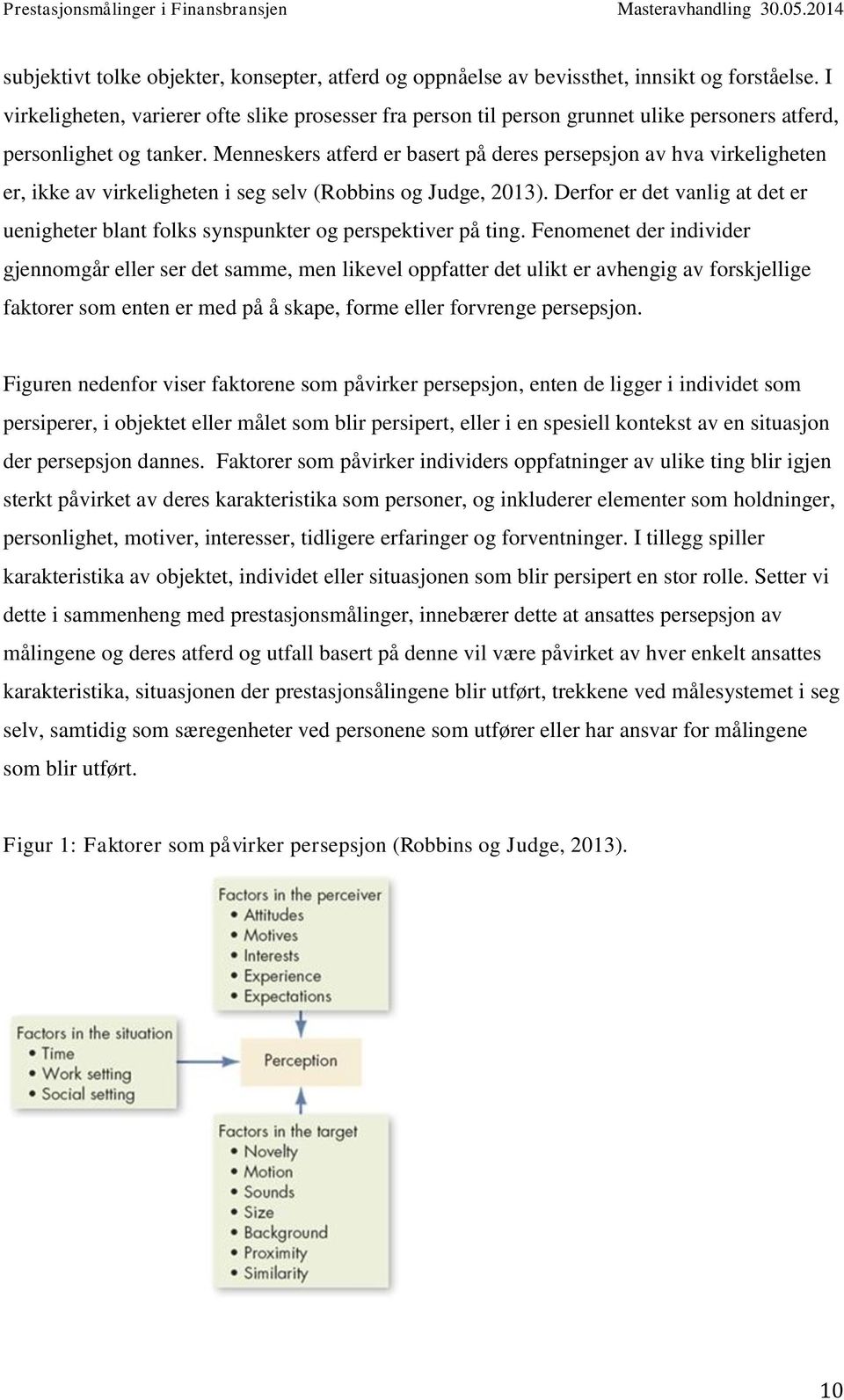 Menneskers atferd er basert på deres persepsjon av hva virkeligheten er, ikke av virkeligheten i seg selv (Robbins og Judge, 2013).