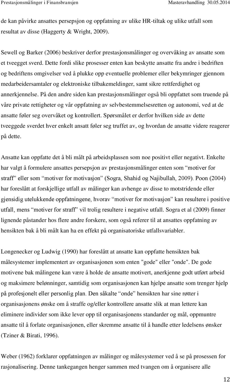 Dette fordi slike prosesser enten kan beskytte ansatte fra andre i bedriften og bedriftens omgivelser ved å plukke opp eventuelle problemer eller bekymringer gjennom medarbeidersamtaler og