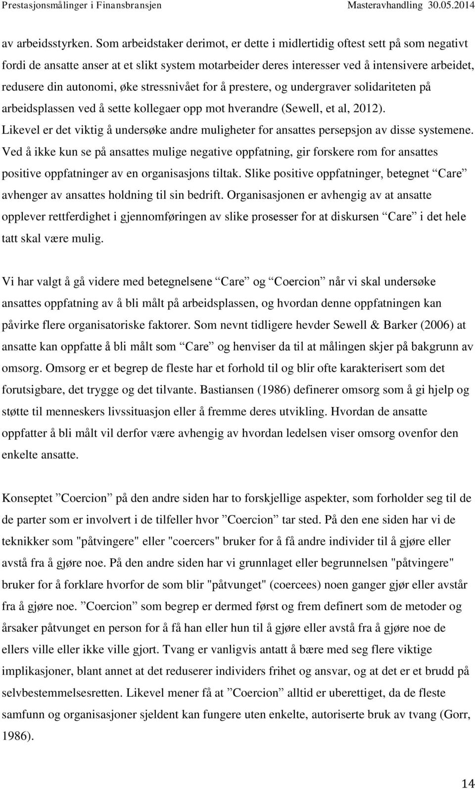 øke stressnivået for å prestere, og undergraver solidariteten på arbeidsplassen ved å sette kollegaer opp mot hverandre (Sewell, et al, 2012).