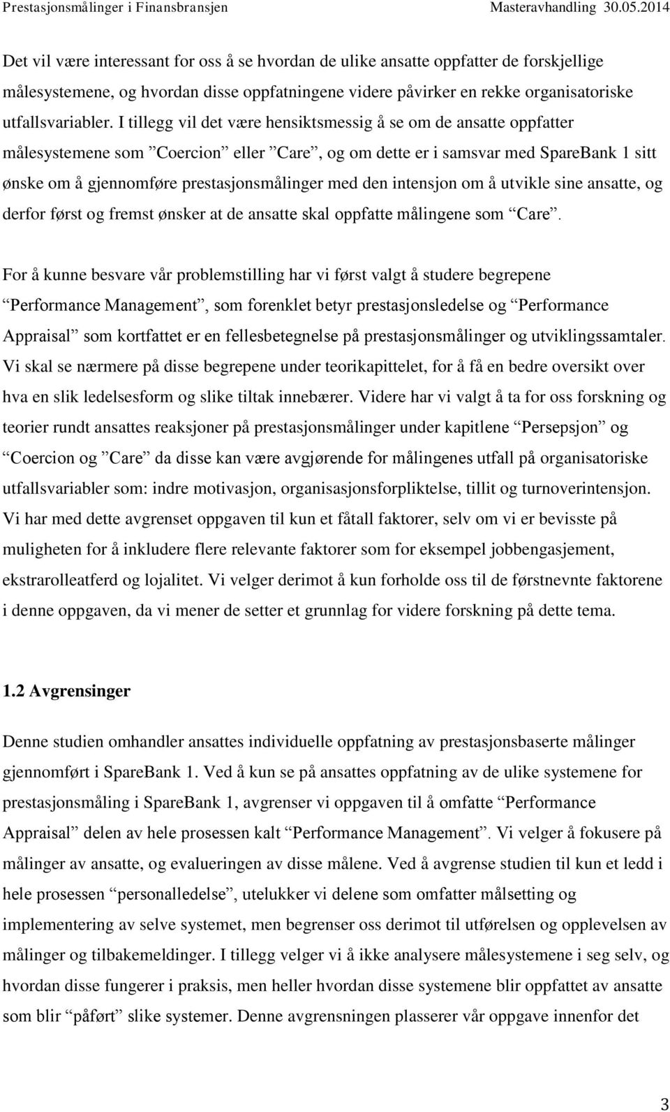 den intensjon om å utvikle sine ansatte, og derfor først og fremst ønsker at de ansatte skal oppfatte målingene som Care.