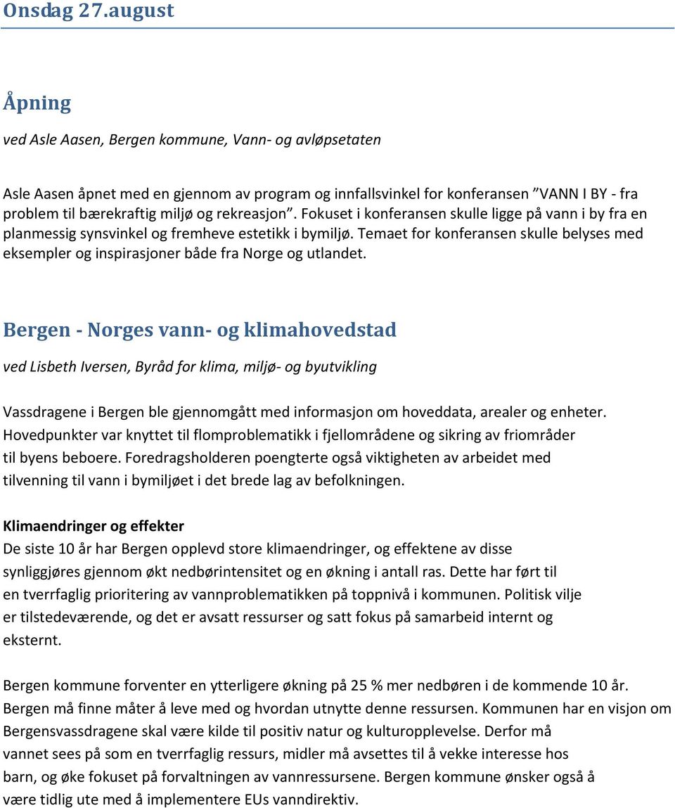 rekreasjon. Fokuset i konferansen skulle ligge på vann i by fra en planmessig synsvinkel og fremheve estetikk i bymiljø.