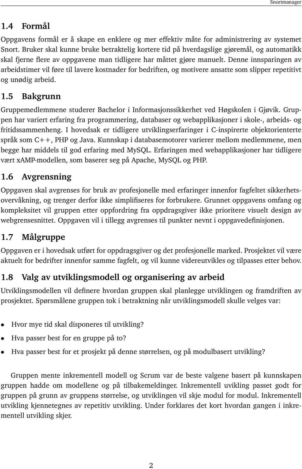 Denne innsparingen av arbeidstimer vil føre til lavere kostnader for bedriften, og motivere ansatte som slipper repetitivt og unødig arbeid. 1.