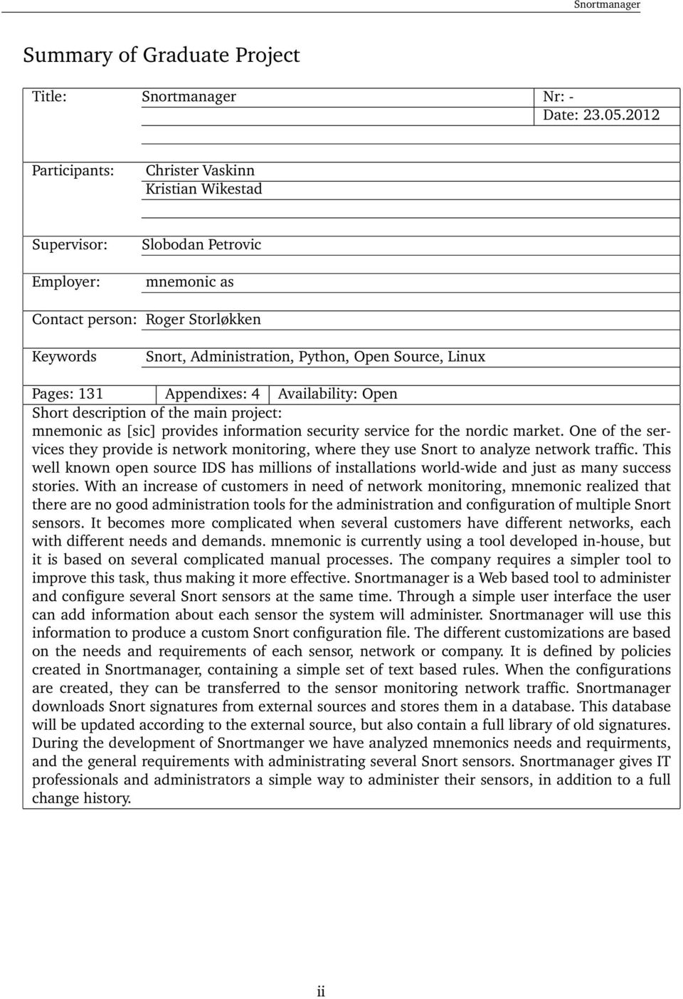 Pages: 131 Appendixes: 4 Availability: Open Short description of the main project: mnemonic as [sic] provides information security service for the nordic market.