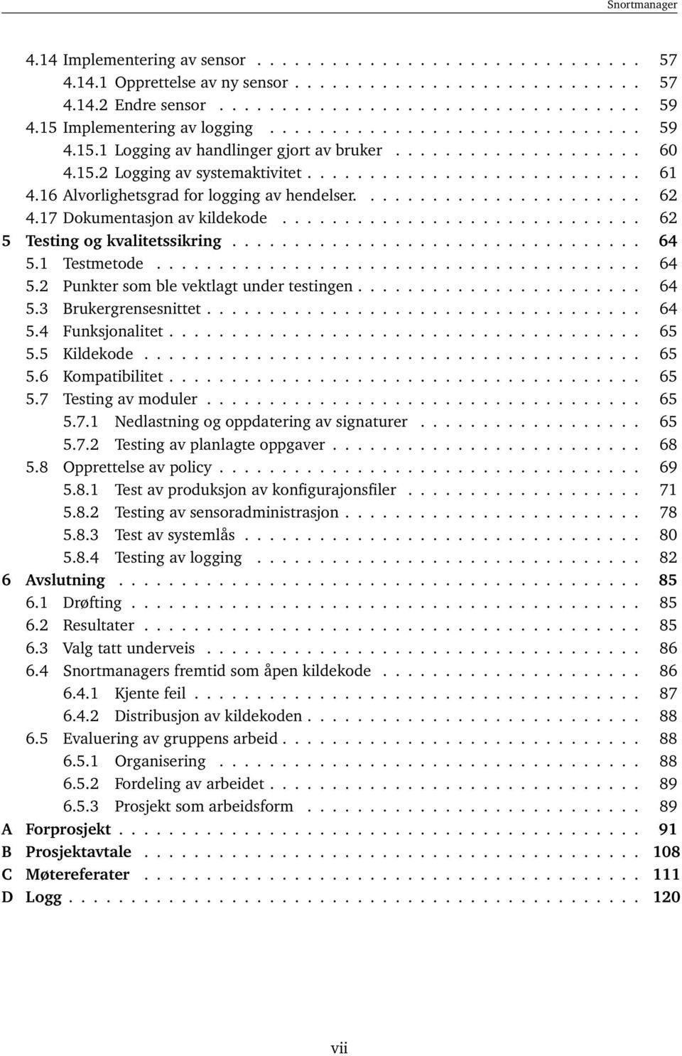 16 Alvorlighetsgrad for logging av hendelser....................... 62 4.17 Dokumentasjon av kildekode............................. 62 5 Testing og kvalitetssikring................................. 64 5.