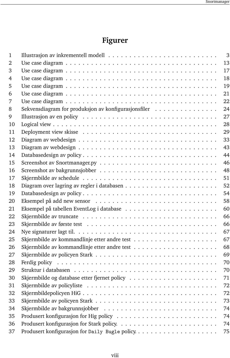 ................................... 22 8 Sekvensdiagram for produksjon av konfigurasjonsfiler............... 24 9 Illustrasjon av en policy................................ 27 10 Logical view.