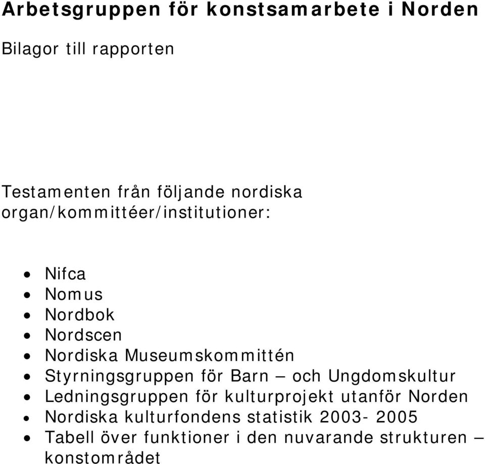 Styrningsgruppen för Barn och Ungdomskultur Ledningsgruppen för kulturprojekt utanför Norden