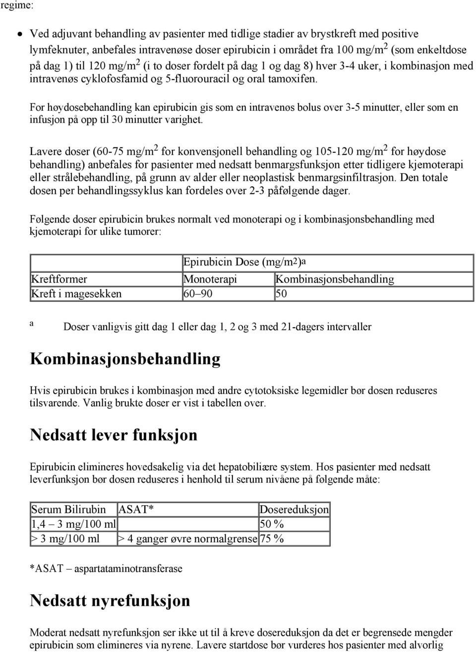 For høydosebehandling kan epirubicin gis som en intravenøs bolus over 3-5 minutter, eller som en infusjon på opp til 30 minutter varighet.