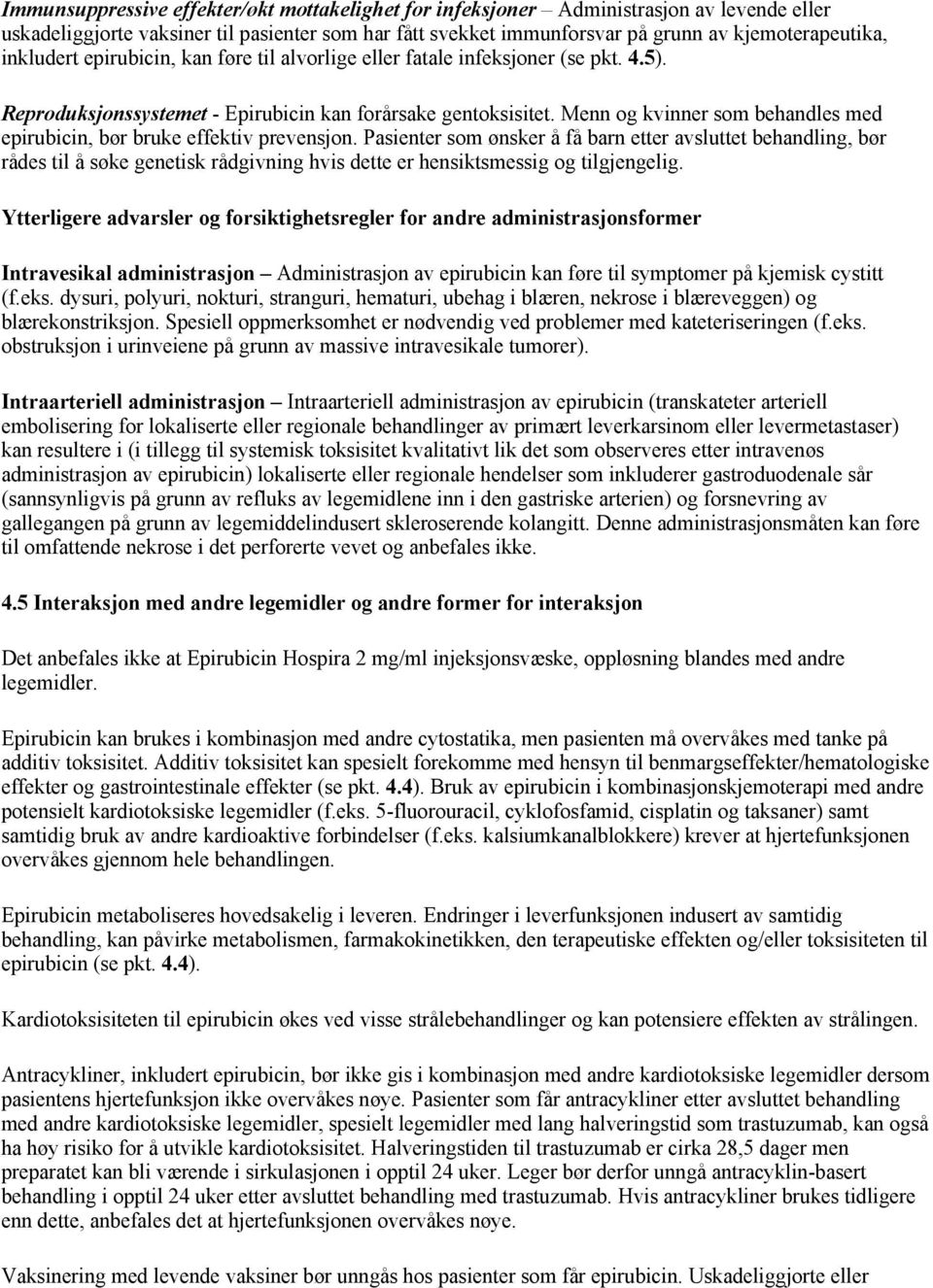 Menn og kvinner som behandles med epirubicin, bør bruke effektiv prevensjon.