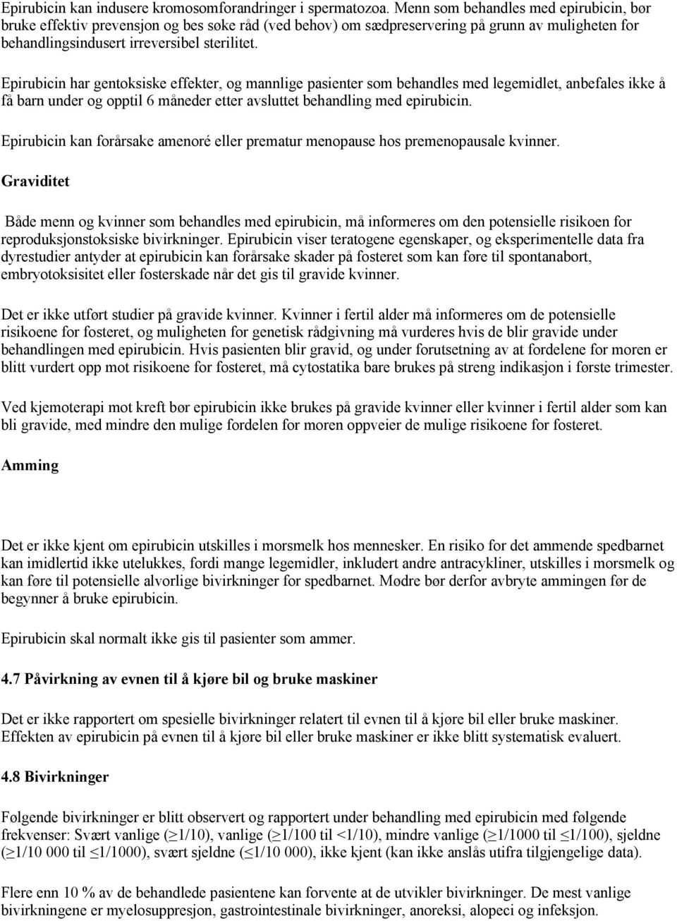 Epirubicin har gentoksiske effekter, og mannlige pasienter som behandles med legemidlet, anbefales ikke å få barn under og opptil 6 måneder etter avsluttet behandling med epirubicin.