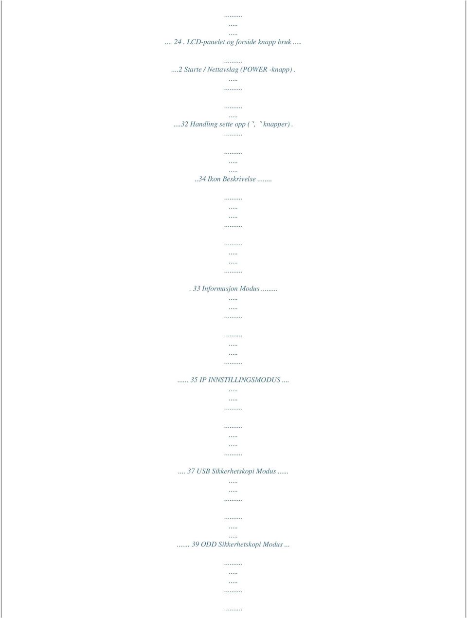 ...32 Handling sette opp (`', `' knapper)...34 Ikon Beskrivelse.