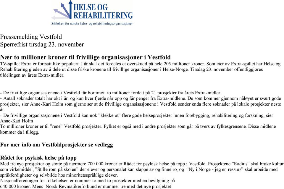 Som eier av Extra-spillet har Helse og Rehabilitering gleden av å dele ut disse friske kronene til frivillige organisasjoner i Helse-Norge. Tirsdag 23.