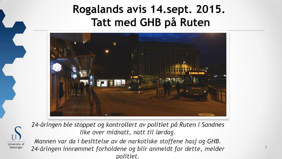 Ruten i Sandnes like over midnatt, natt til lørdag.