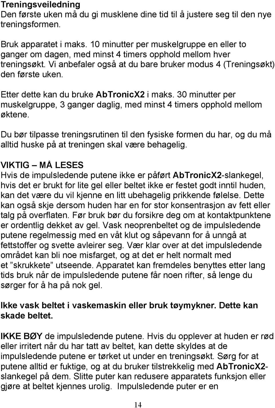 Etter dette kan du bruke AbTronicX2 i maks. 30 minutter per muskelgruppe, 3 ganger daglig, med minst 4 timers opphold mellom øktene.