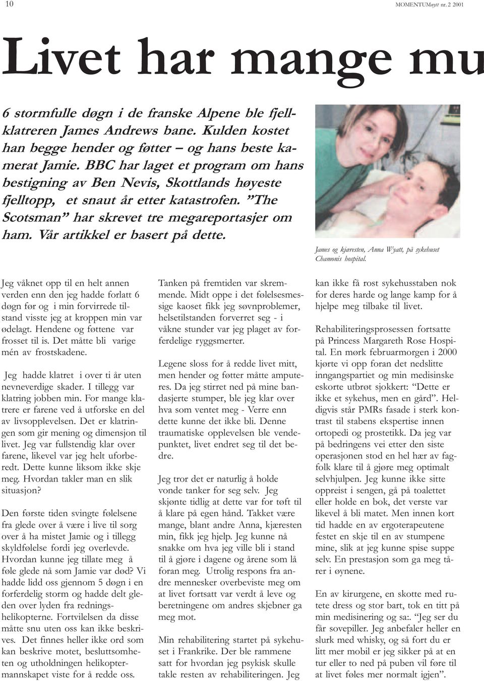Vår artikkel er basert på dette. James og kjæresten, Anna Wyatt, på sykehuset Chamonis hospital.