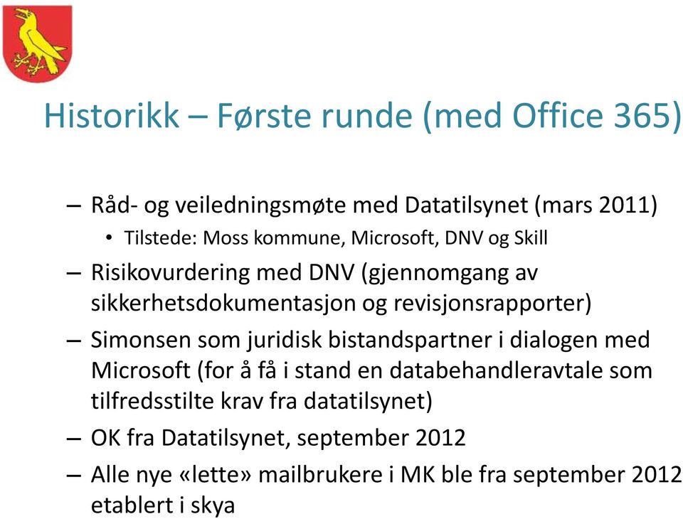 som juridisk bistandspartner i dialogen med Microsoft (for å få i stand en databehandleravtale som tilfredsstilte krav