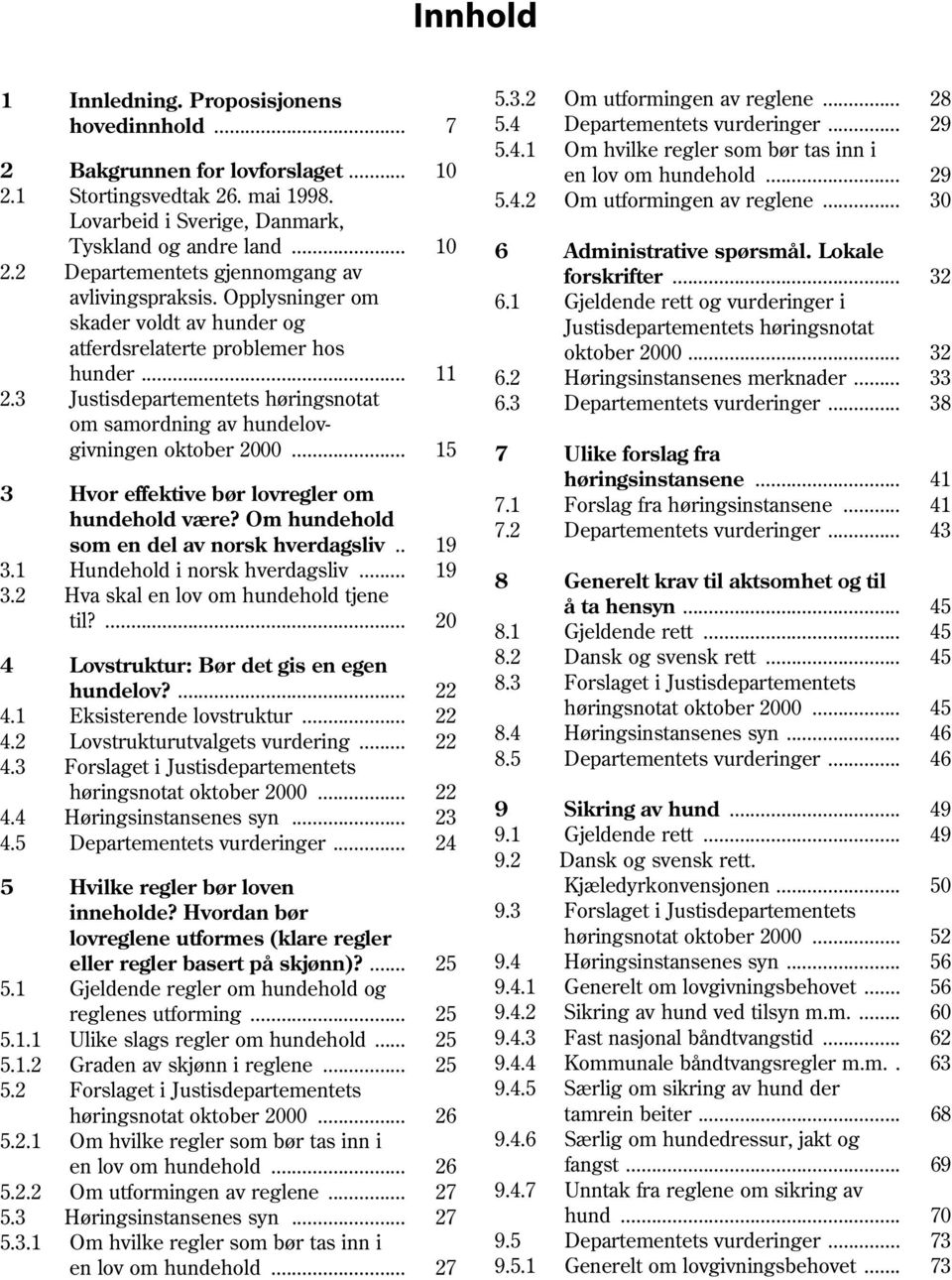 2 Departementets gjennomgang av forskrifter... 32 avlivingspraksis. Opplysninger om 6.