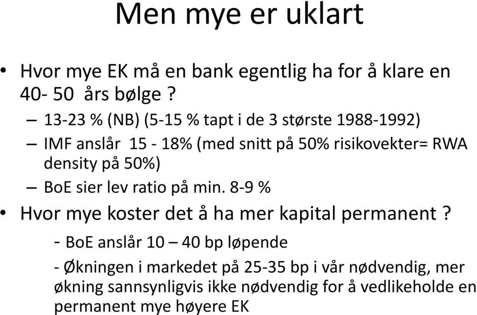 på 50%) BoE sier lev ratio på min. 8-9 % Hvor mye koster det å ha mer kapital permanent?