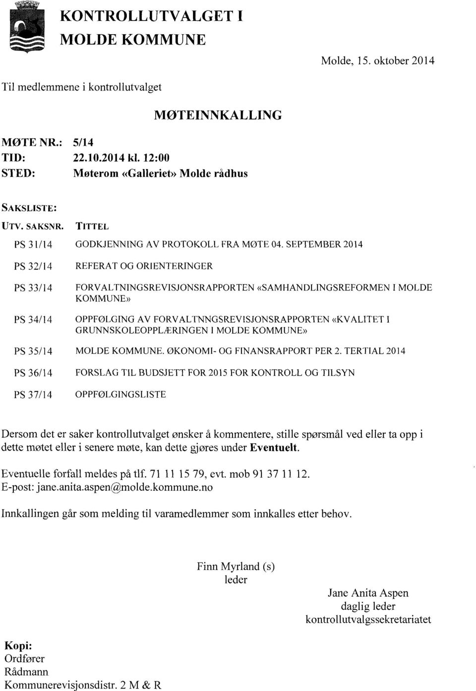 SEPTEMBER 2014 PS 32/14 REFERAT OG ORIENTERINGER PS 33/14 FORVALTN1NGSREVISJONSRAPPORTEN«SAMHANDLINGSREFORMEN I MOLDE KOMMUNE» PS 34/14 OPPFØLGING AV FORVALTNNGSREVISJONSRAPPORTEN «KVALITET I