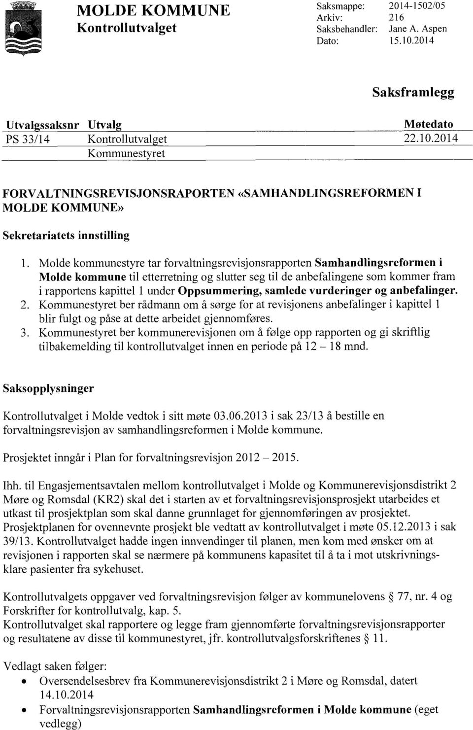 2014 FORVALTNINGSREVISJONSRAPORTEN «SAMHANDLINGSREFORMEN I MOLDE KOMMUNE» Sekretariatets innstilling Molde kommunestyre tar forvaltningsrevisjonsrapporten Samhandlingsreformen i Molde kommune til