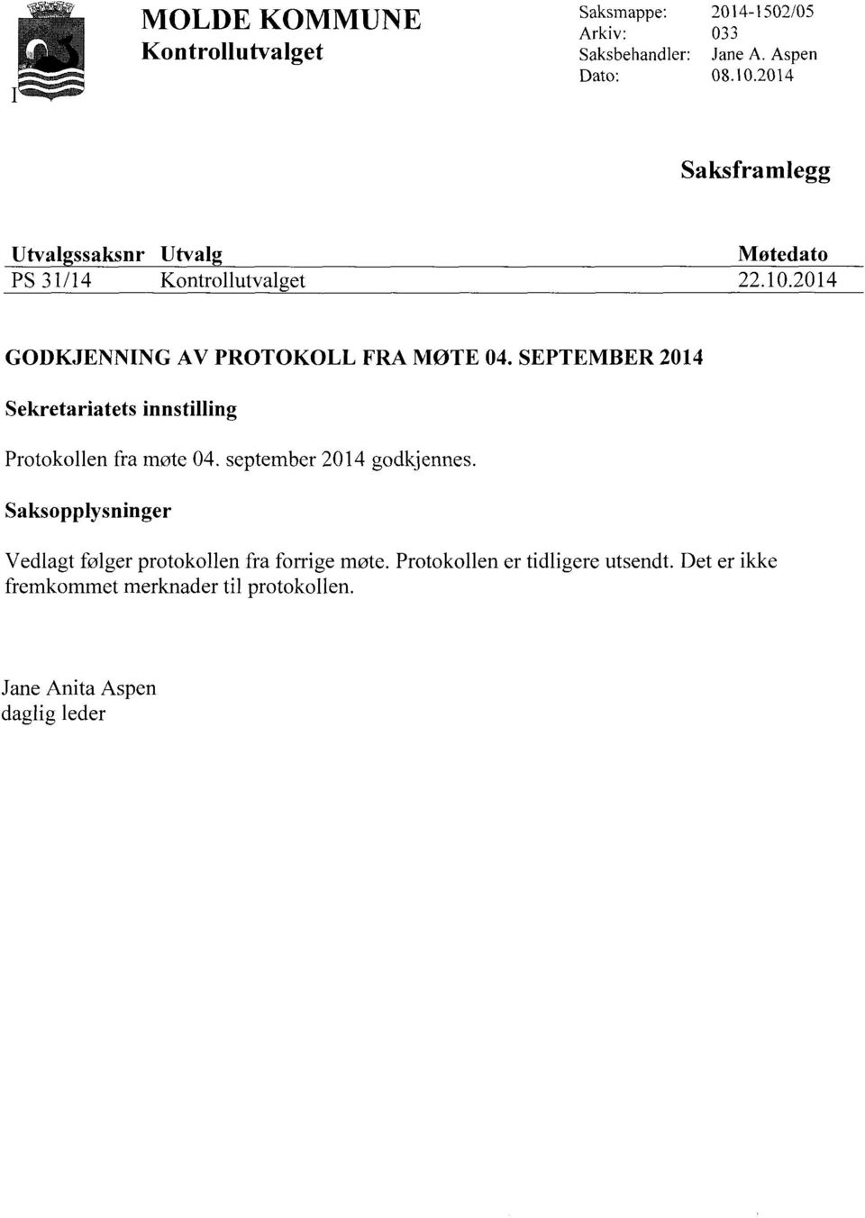 SEPTEMBER 2014 Sekretariatets innstilling Protokollen fra møte 04. september 2014 godkjennes.