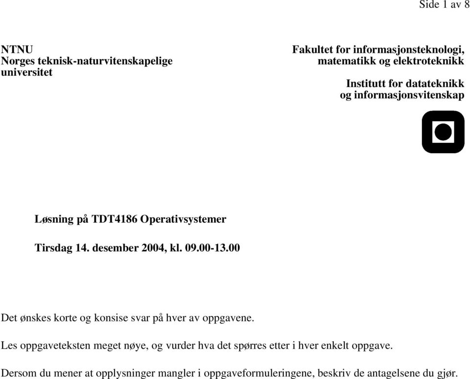 desember 2004, kl. 09.00-13.00 Det ønskes korte og konsise svar på hver av oppgavene.