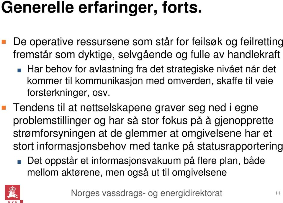 strategiske nivået når det kommer til kommunikasjon med omverden, skaffe til veie forsterkninger, osv.