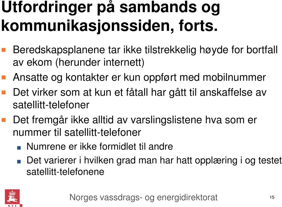 oppført med mobilnummer Det virker som at kun et fåtall har gått til anskaffelse av satellitt-telefoner Det fremgår ikke