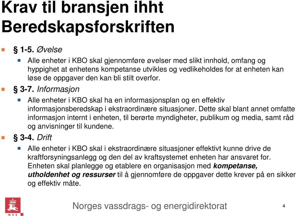 overfor. 3-7. Informasjon Alle enheter i KBO skal ha en informasjonsplan og en effektiv informasjonsberedskap i ekstraordinære situasjoner.