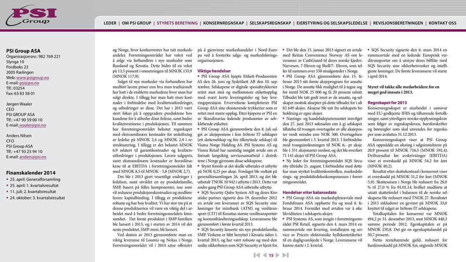 kvartalsresultat 24. oktober: 3. kvartalsresultat og Norge, hvor konkurrenter har tatt markedsandeler. Forretningsområdet har vokst ved å selge via forhandlere i nye markeder som Russland og Kroatia.
